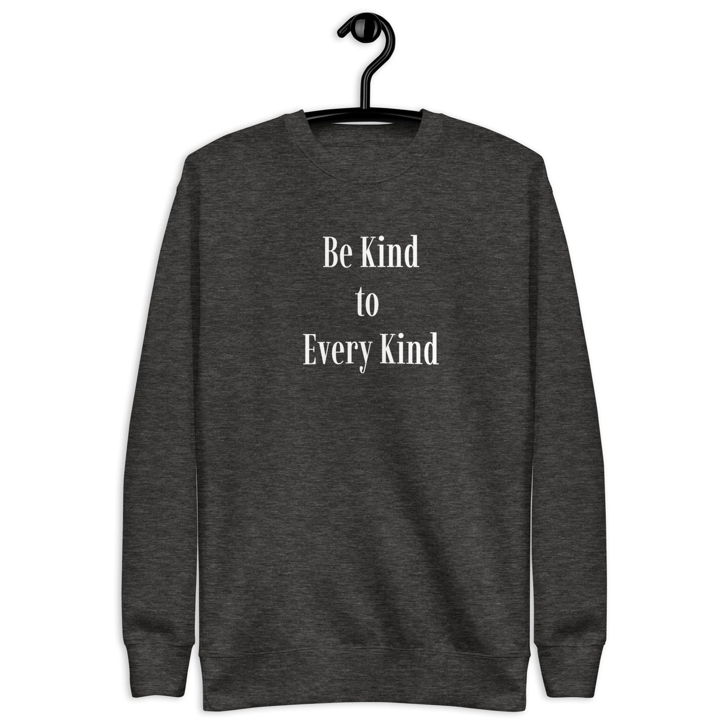 Be Kind to Every Kind - Unisex Sweatshirt