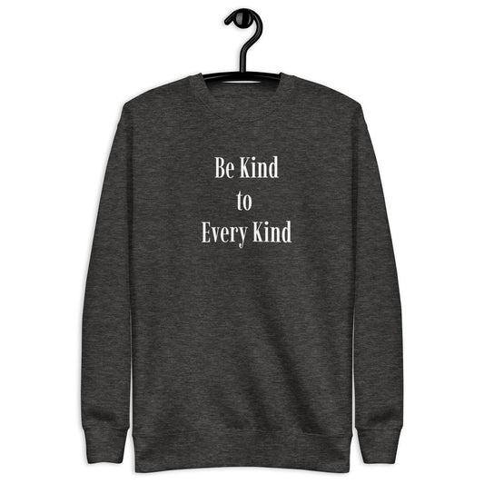 Be Kind to Every Kind - Unisex Sweatshirt